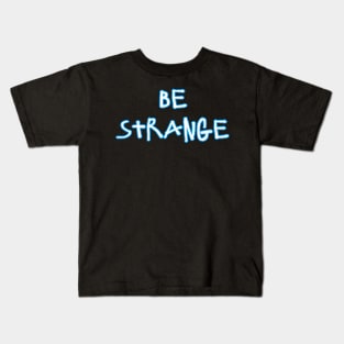 Be Strange Kids T-Shirt